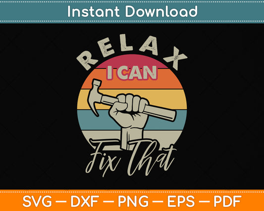 Relax I Can Fix That Repair Worker Handyman Svg Png Dxf Digital Cutting File