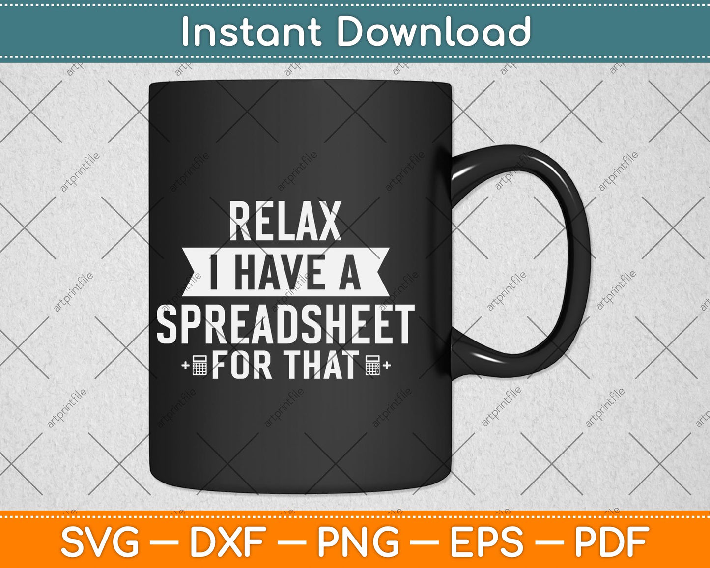 Relax I Have A Spreadsheet For That Accountant Svg Png Dxf Digital Cutting File