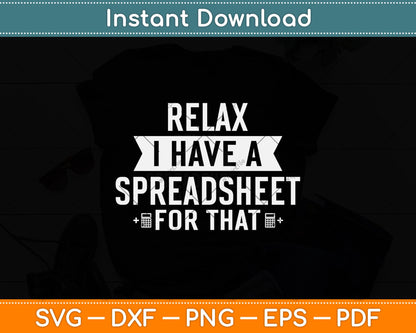 Relax I Have A Spreadsheet For That Accountant Svg Png Dxf Digital Cutting File