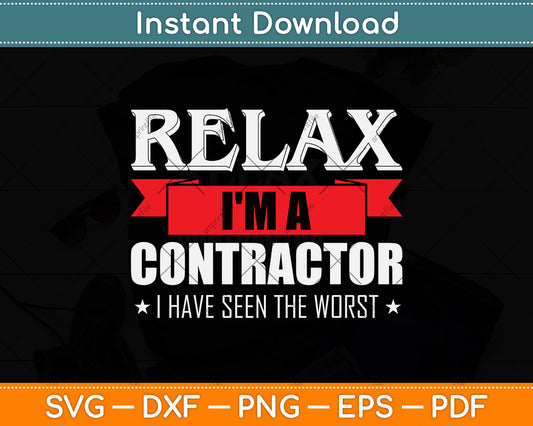 Relax I'm A Contractor Funny Relax I'm A Contractor Funny Svg Png Dxf Cutting File