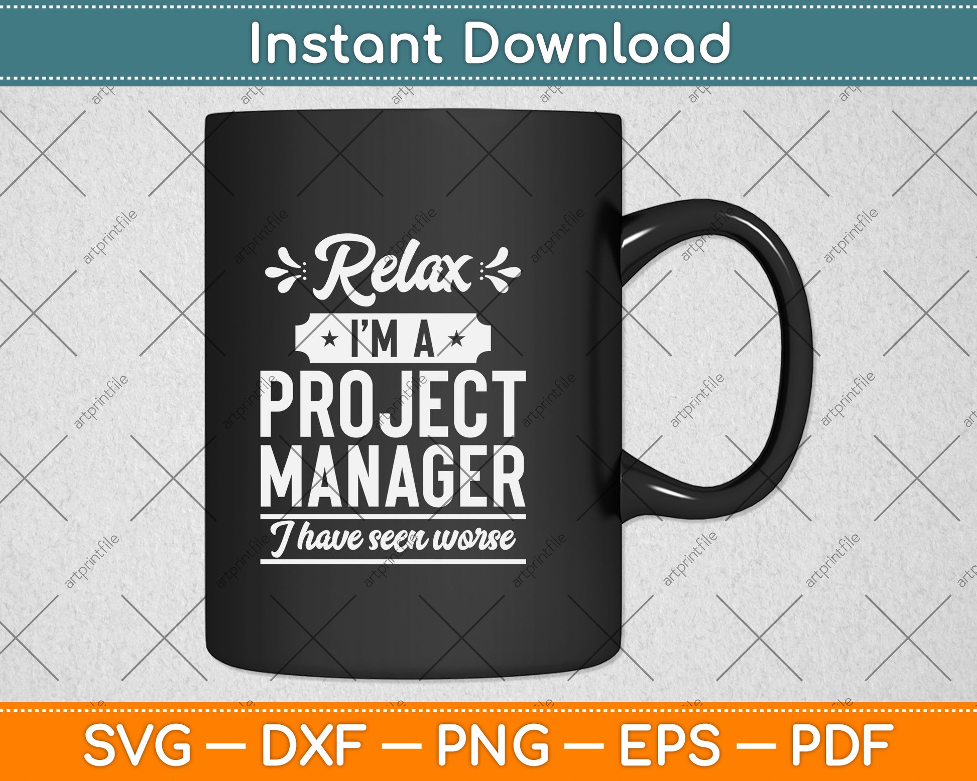 Relax I’m A Project Manager I Have Seen Worse Svg Png Dxf Digital Cutting File