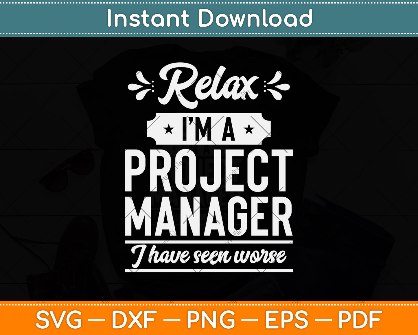 Relax I’m A Project Manager I Have Seen Worse Svg Png Dxf Digital Cutting File