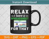 Relax I have a Spreadsheet For That Accounting Accountant Svg Png Dxf Cutting File