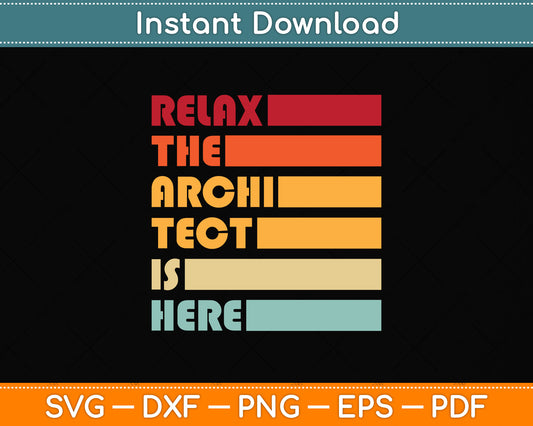 Relax The Architect Is Here Svg Png Dxf Digital Cutting File