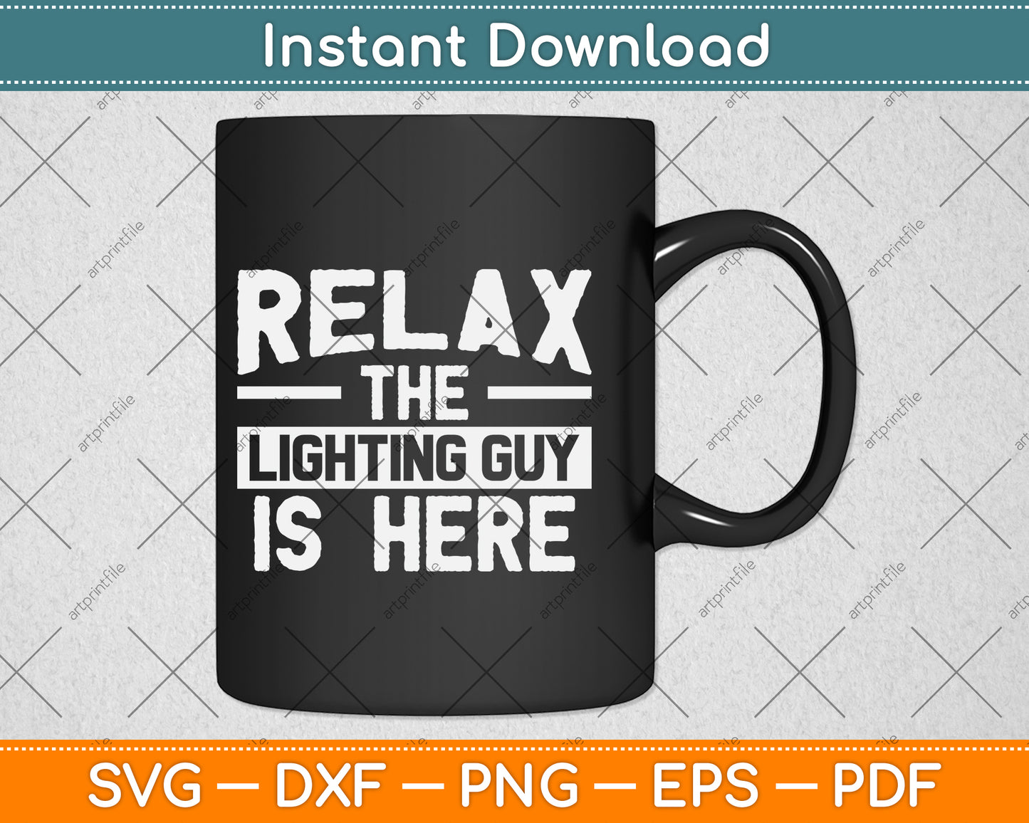 Relax The Lighting Guy Is Here! Funny Theatre Gift Svg Png Dxf Digital Cutting File