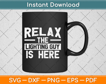 Relax The Lighting Guy Is Here! Funny Theatre Gift Svg Png Dxf Digital Cutting File