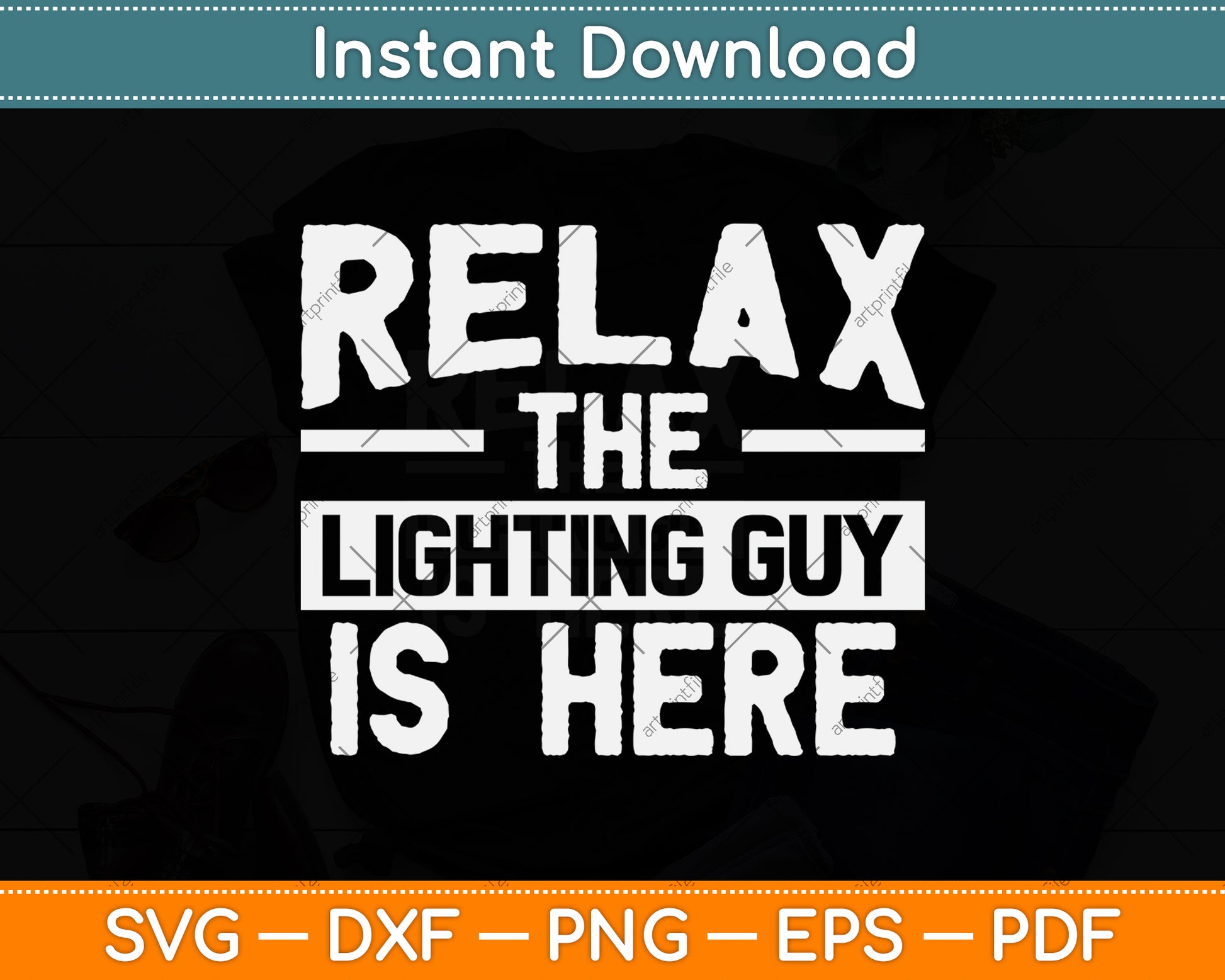 Relax The Lighting Guy Is Here! Funny Theatre Gift Svg Png Dxf Digital Cutting File