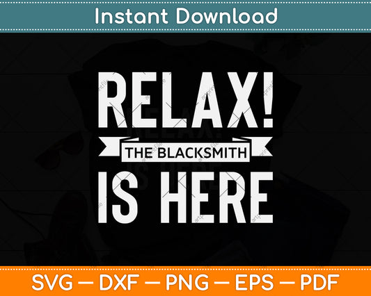 Relax! The Blacksmith is Here Svg Png Dxf Digital Cutting File