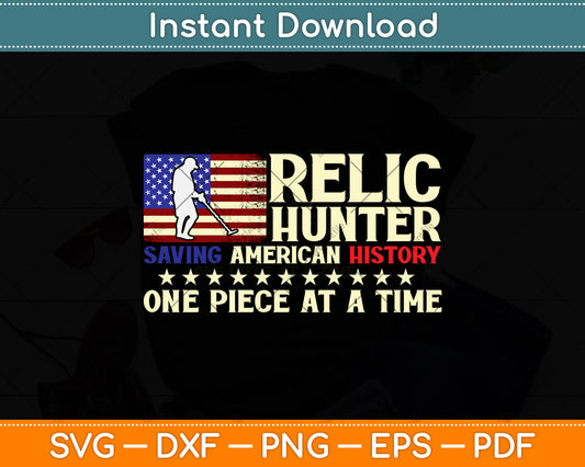 Relic Hunter Saving American History One Piece At A Time Metal Detecting Svg file