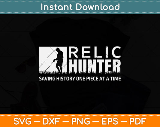 Relic Hunter Saving History One Piece At A Time Svg Png Dxf Digital Cutting File