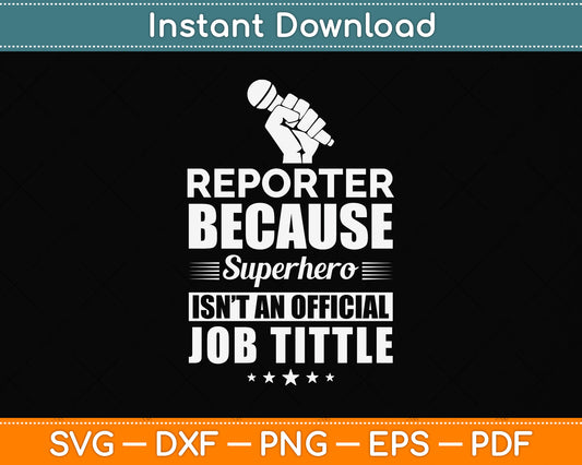 Reporter Because Superhero Isn't An Official Job Title Funny Svg Digital Cutting File