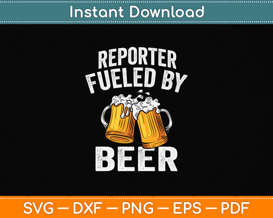 Reporter Fueled By Beer Funny Beer Lover Reporter Svg Png Dxf Digital Cutting File