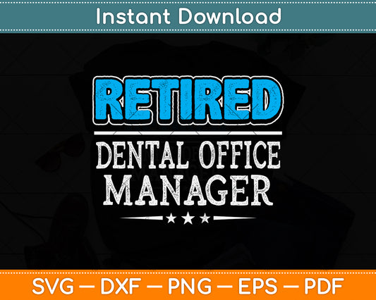 Retired Dental Office Manager Gifts Funny Retirement Svg Png Dxf Digital Cutting File
