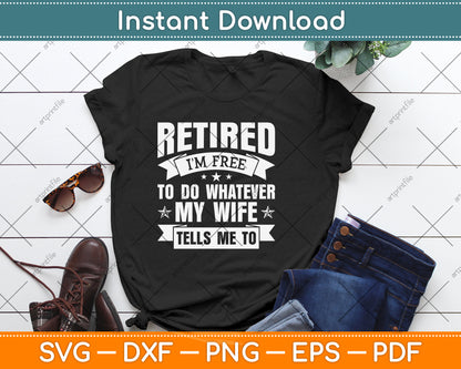 Retired I'm Free To Do Whatever My Wife Tells Me To Svg Png Dxf Digital Cutting File