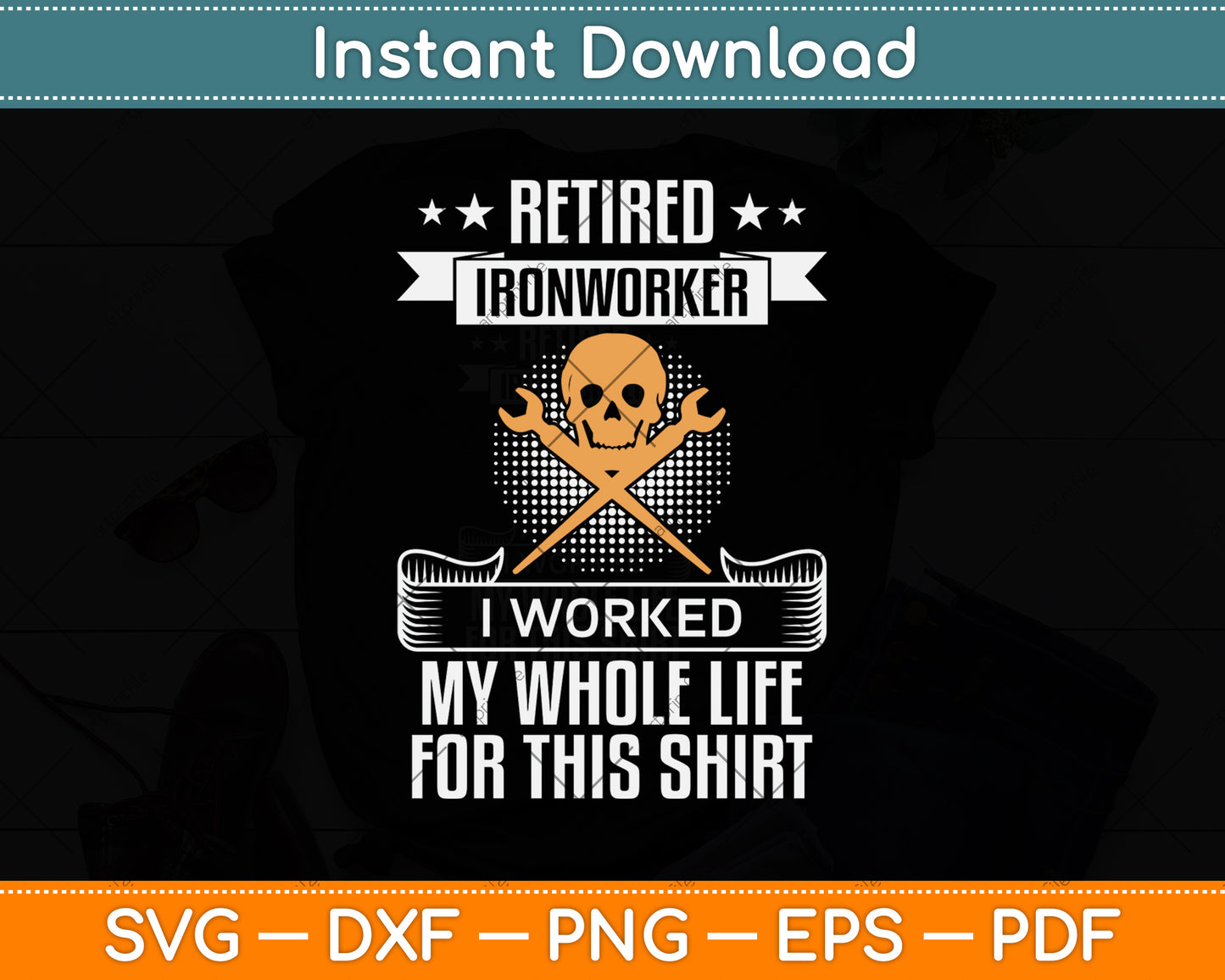Retired Ironworker I Worked My Whole Life For This Shirt Svg Png Dxf Digital Cutting File