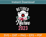 Retired Nurse 2023 Svg Png Dxf Digital Cutting File