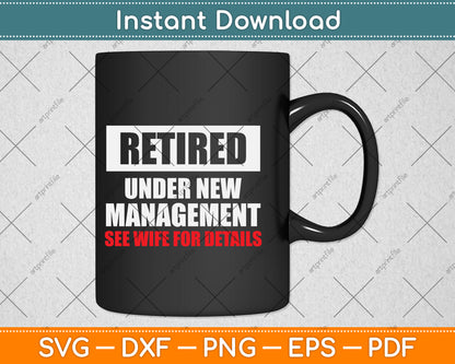 Retired Under New Management See Wife For Details Svg Png Dxf Digital Cutting File