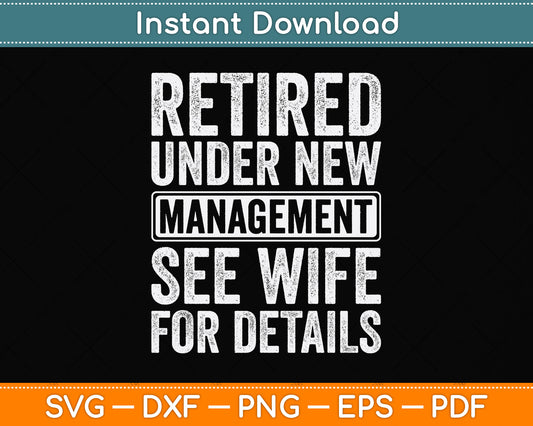 Retired Under New Management See Wife For Details Retirement Svg Digital Cutting File
