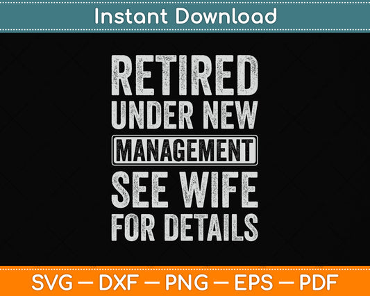Retired Under New Management See Wife For Details Svg Png Dxf Digital Cutting File