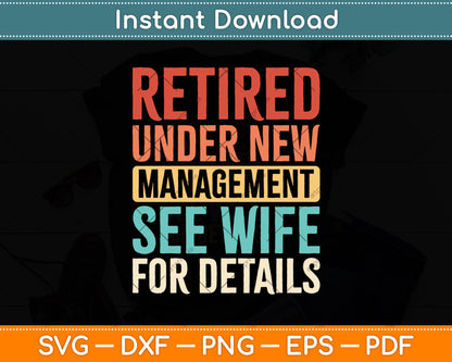Retired Under New Management See Wife For Details Svg Png Dxf Digital Cutting File
