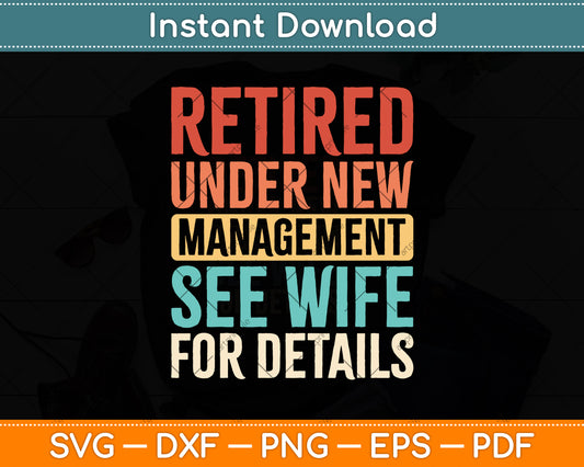 Retired Under New Management See Wife For Details Svg Png Dxf Digital Cutting File