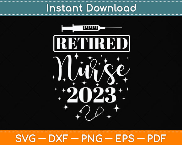 Retirement gifts for Nurse 2023 Nursing Retired Nurse 2023 Svg Png Dxf Cutting File