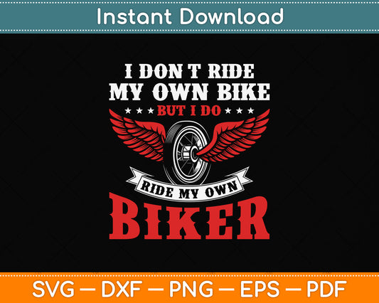 Retro I Don't Ride My Own Bike But I Do Ride My Own Biker Svg Digital Cutting File