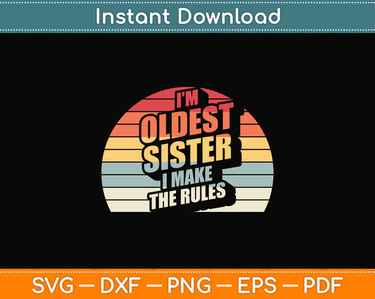 Retro Vintage Oldest Sister I Make The Rules Funny Sibling Svg Png Dxf Cutting File