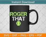Roger That Funny Tennis Svg Png Dxf Digital Cutting File