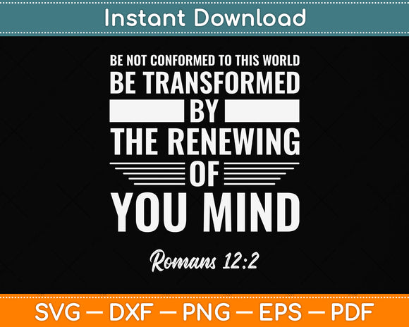 Romans 12:2 Be Not Conformed To This World Svg Png Dxf Digital Cutting File