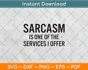 Sarcasm Is One Of The Services I Offer Svg Png Dxf Digital Cutting File