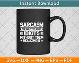 Sarcasm The Ability To Insult Idiots Without Svg Png Dxf Digital Cutting File