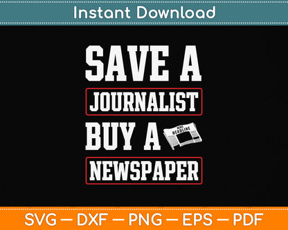 Save A Journalist Buy A Newspaper Funny Journalism Svg Png Dxf Digital Cutting File