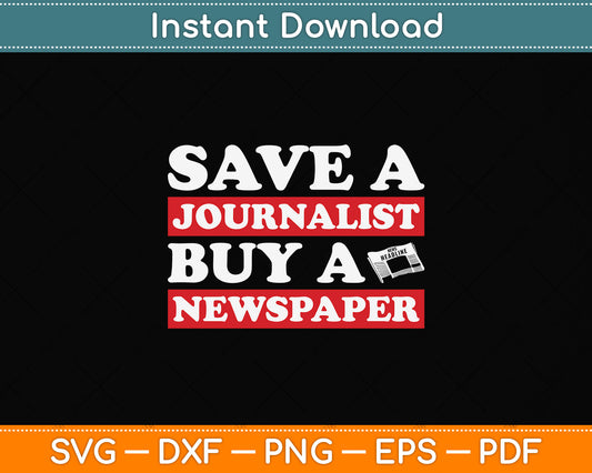 Save A Journalist Buy A Newspaper Funny Journalism Svg Png Dxf Digital Cutting File