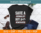 Save A Journalist Buy A Newspaper Funny Journalism Svg Png Dxf Digital Cutting File