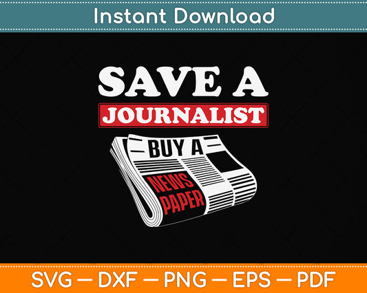 Save A Journalist Funny Journalism Svg Png Dxf Digital Cutting File