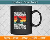 School Is Important But Barrel Racing Is Importanter Svg Png Dxf Digital Cutting File