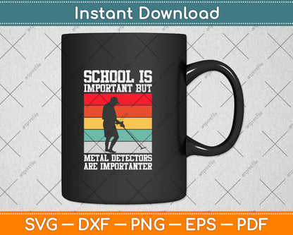 School Is Important But Metal Detectors Are Importanter Svg Png Dxf Digital Cutting File