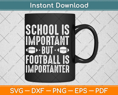 School Is Important Football Is Importanter Football Lineman Svg Png Dxf File