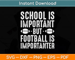 School Is Important Football Is Importanter Football Lineman Svg Png Dxf File