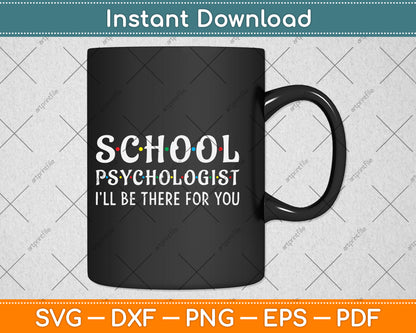 School Psychologist I'll Be There for You Funny School Svg Png Dxf Digital Cutting File