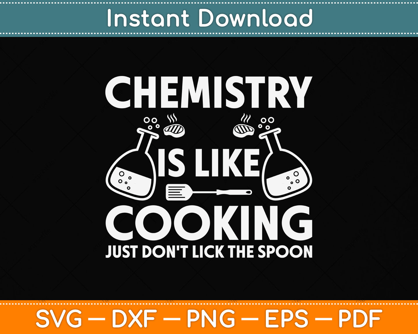 Chemistry Is Like Cooking Just Don't Lick The Spoon Svg Png Dxf Digital Cutting File