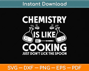 Chemistry Is Like Cooking Just Don't Lick The Spoon Svg Png Dxf Digital Cutting File