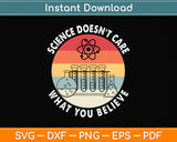 Science Doesn't Care What You Believe Science Teacher Svg Png Dxf Digital Cutting File