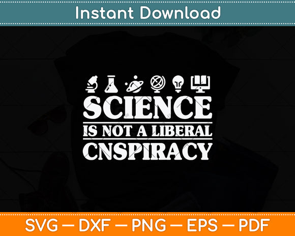 Science Is Not A Liberal Conspiracy Svg Png Dxf Digital Cutting File