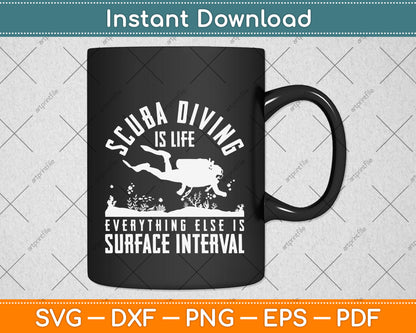 Scuba Diving Is Life Everything Else Is Surface Interval Svg Png Dxf Digital Cutting File