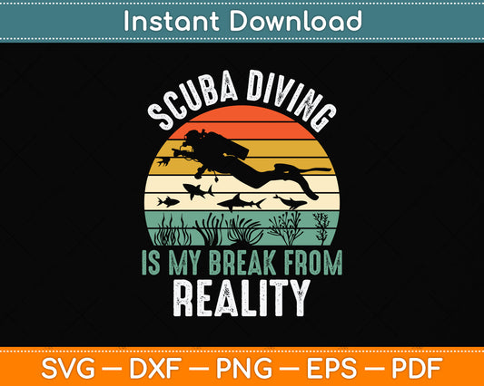 Scuba Diving Is My Break From Reality Svg Png Dxf Digital Cutting File