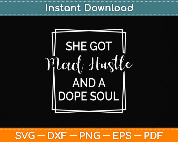 She Got Mad Hustle And A Dope Soul Svg Png Dxf Digital Cutting File