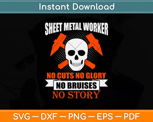 Sheet Metal Worker No Cuts No Glory No Bruises No Story Svg Png Dxf Cutting File