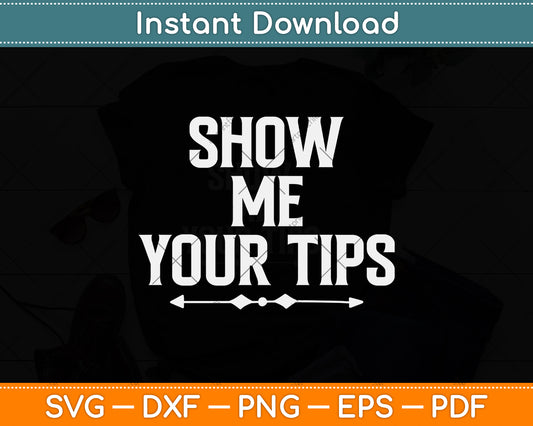 Show Me Your Tips Funny Waiter Bartender Svg Png Dxf Digital Cutting File